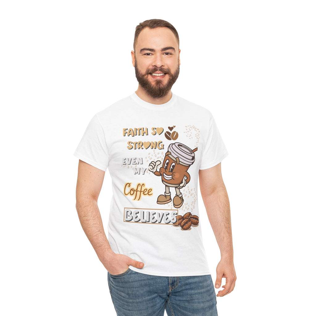 Coffee Believer T‑Shirt — Faith So Strong Even My Coffee Believes