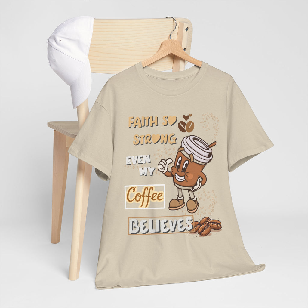 Coffee Believer T‑Shirt — Faith So Strong Even My Coffee Believes