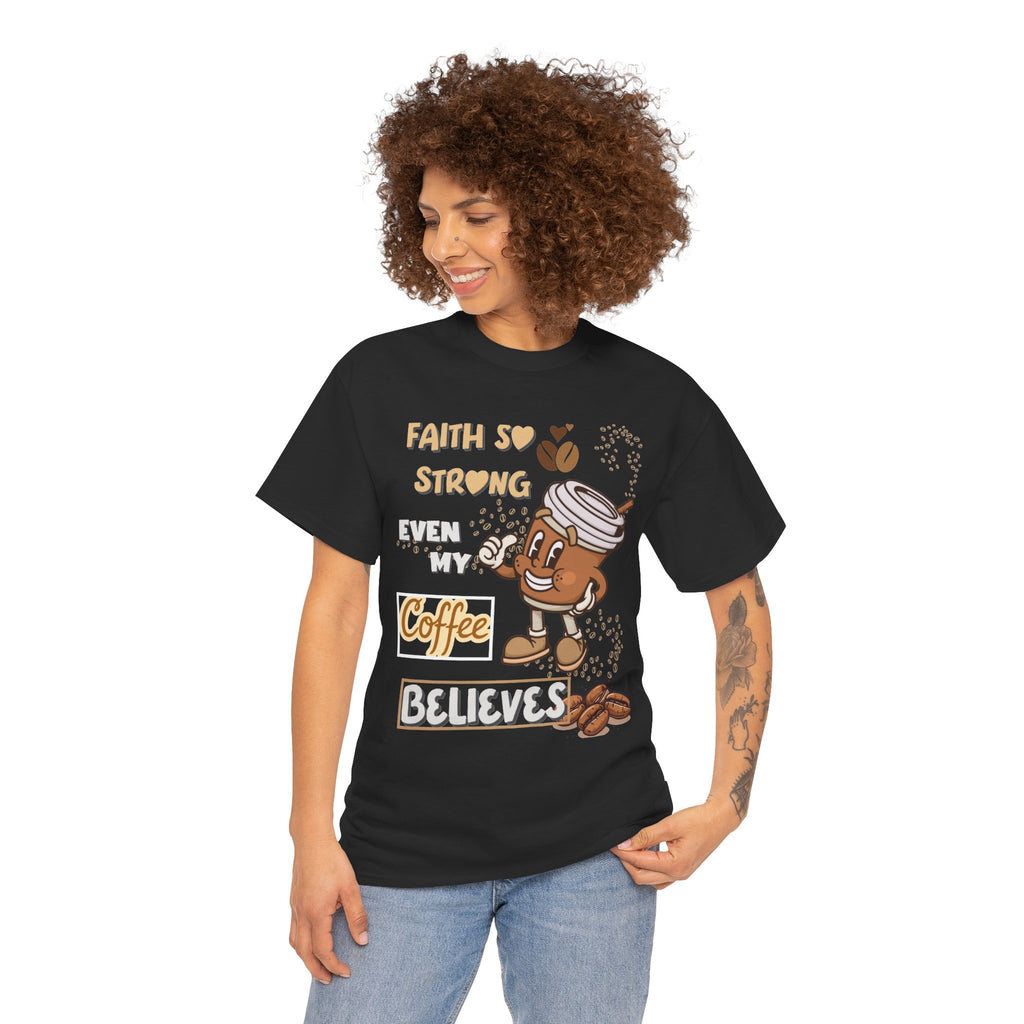 Coffee Believer T‑Shirt — Faith So Strong Even My Coffee Believes