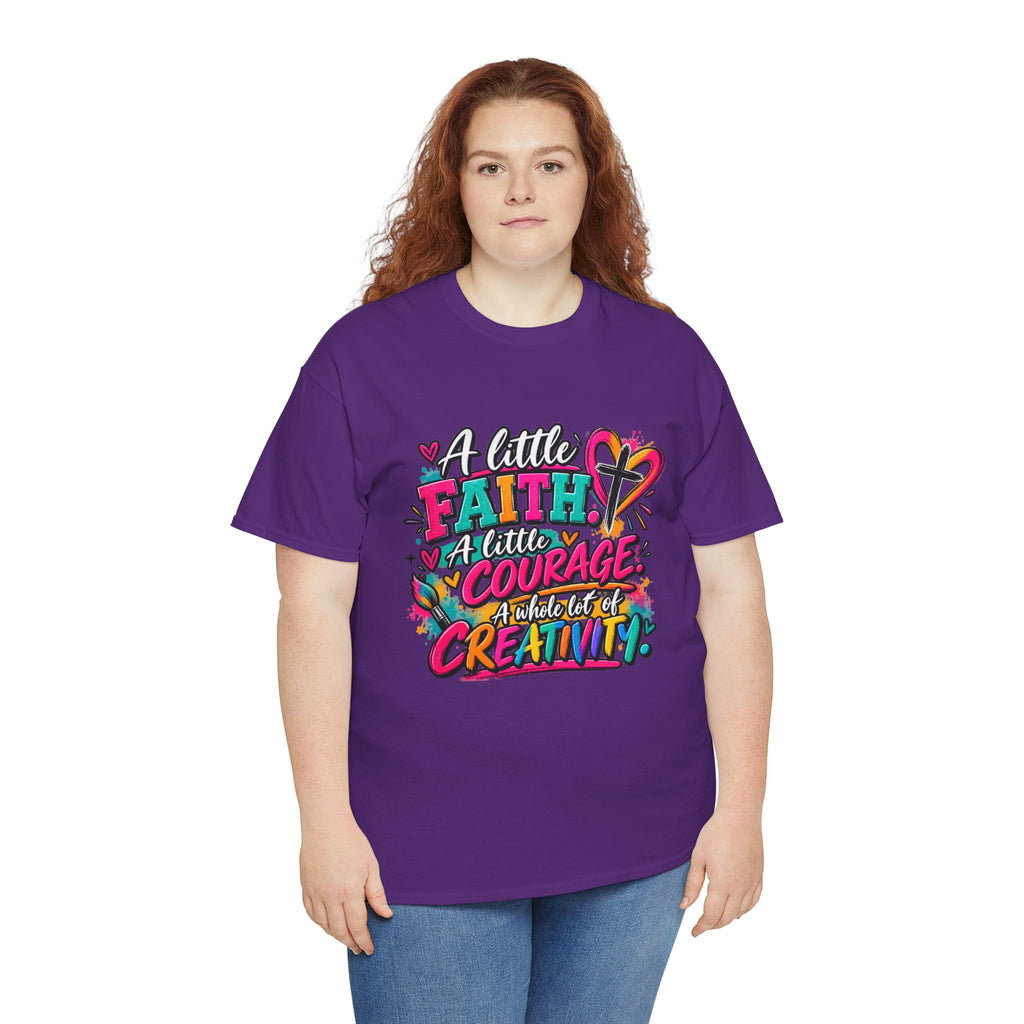 T-Shirt — "A Little Faith, A Little Courage, A Whole Lot of Creativity" Colorful Inspirational Tee