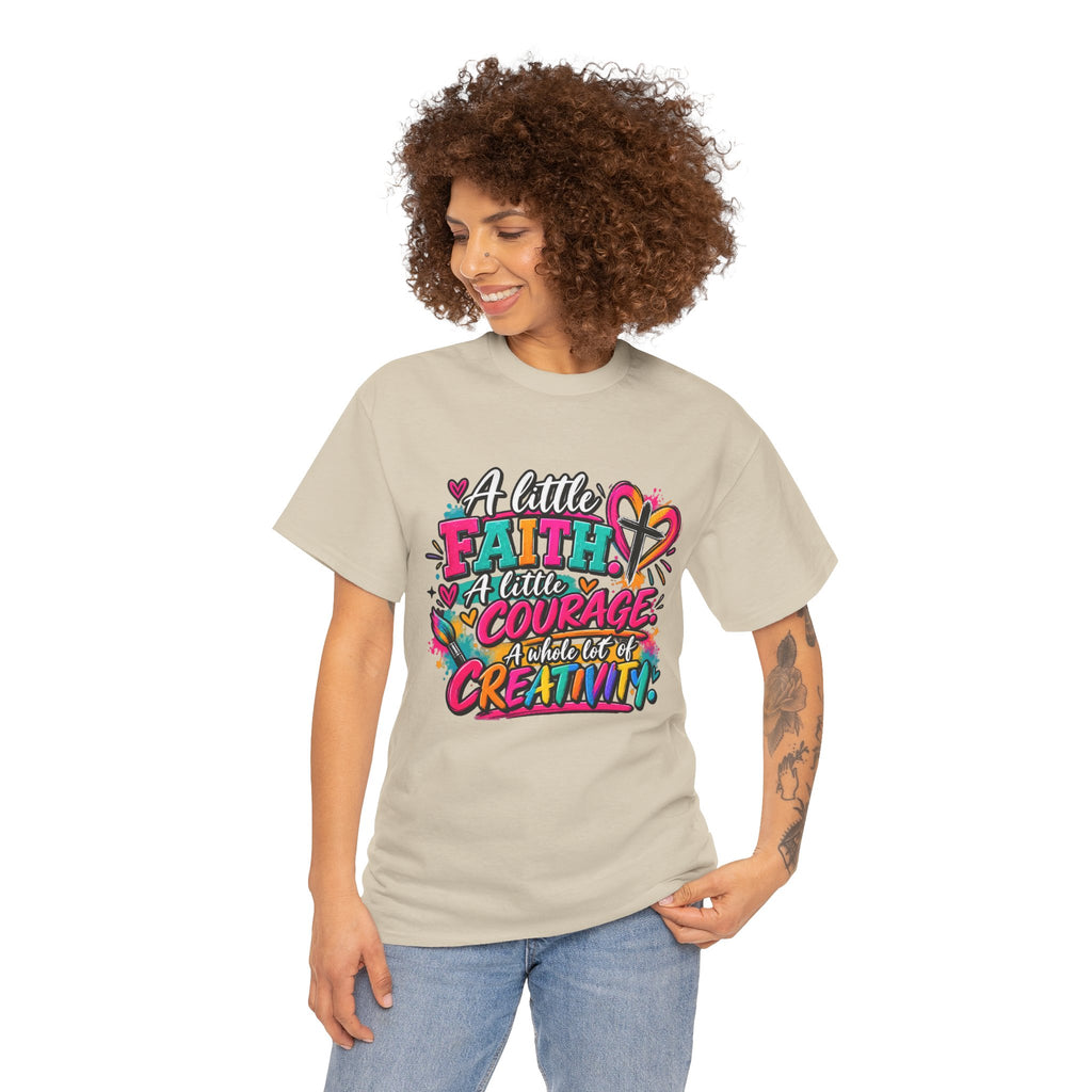 T-Shirt — "A Little Faith, A Little Courage, A Whole Lot of Creativity" Colorful Inspirational Tee