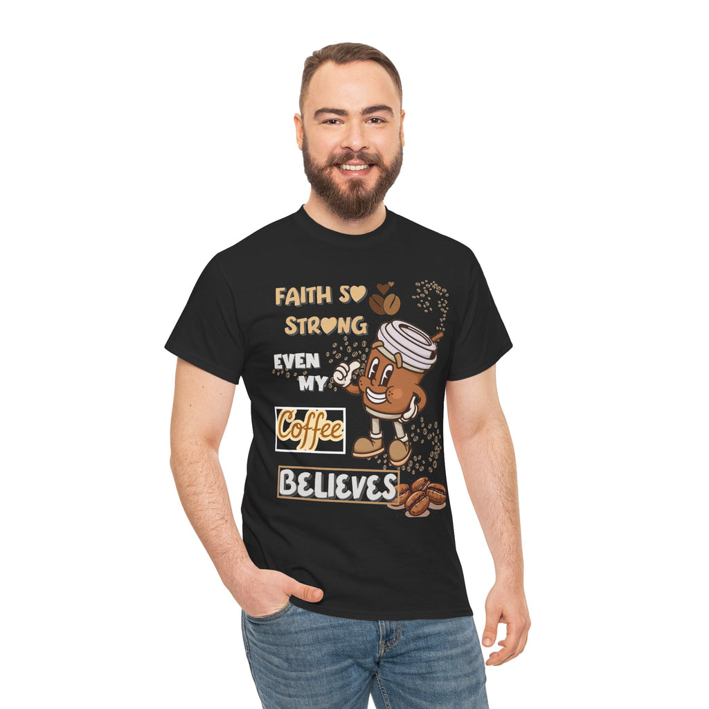 Coffee Believer T‑Shirt — Faith So Strong Even My Coffee Believes