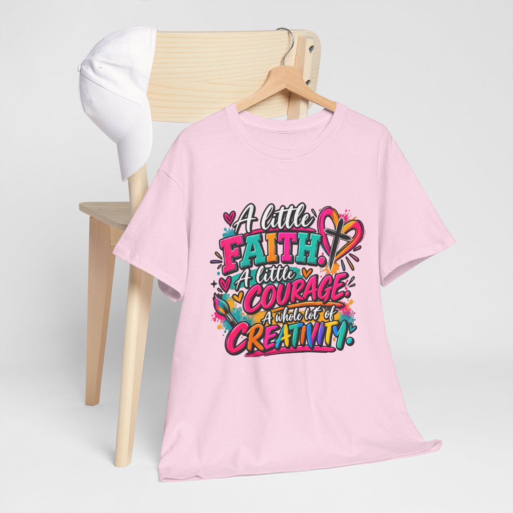T-Shirt — "A Little Faith, A Little Courage, A Whole Lot of Creativity" Colorful Inspirational Tee