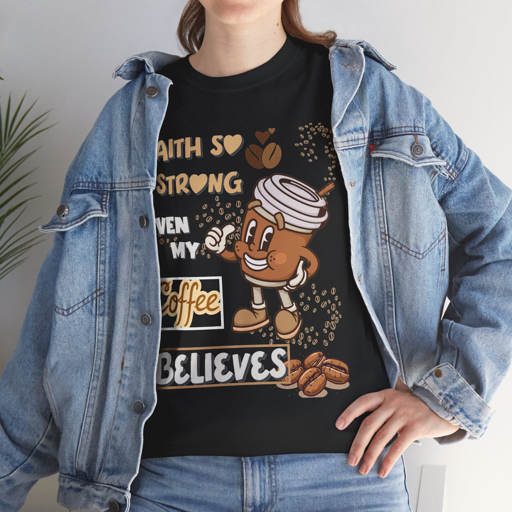 Coffee Believer T‑Shirt — Faith So Strong Even My Coffee Believes