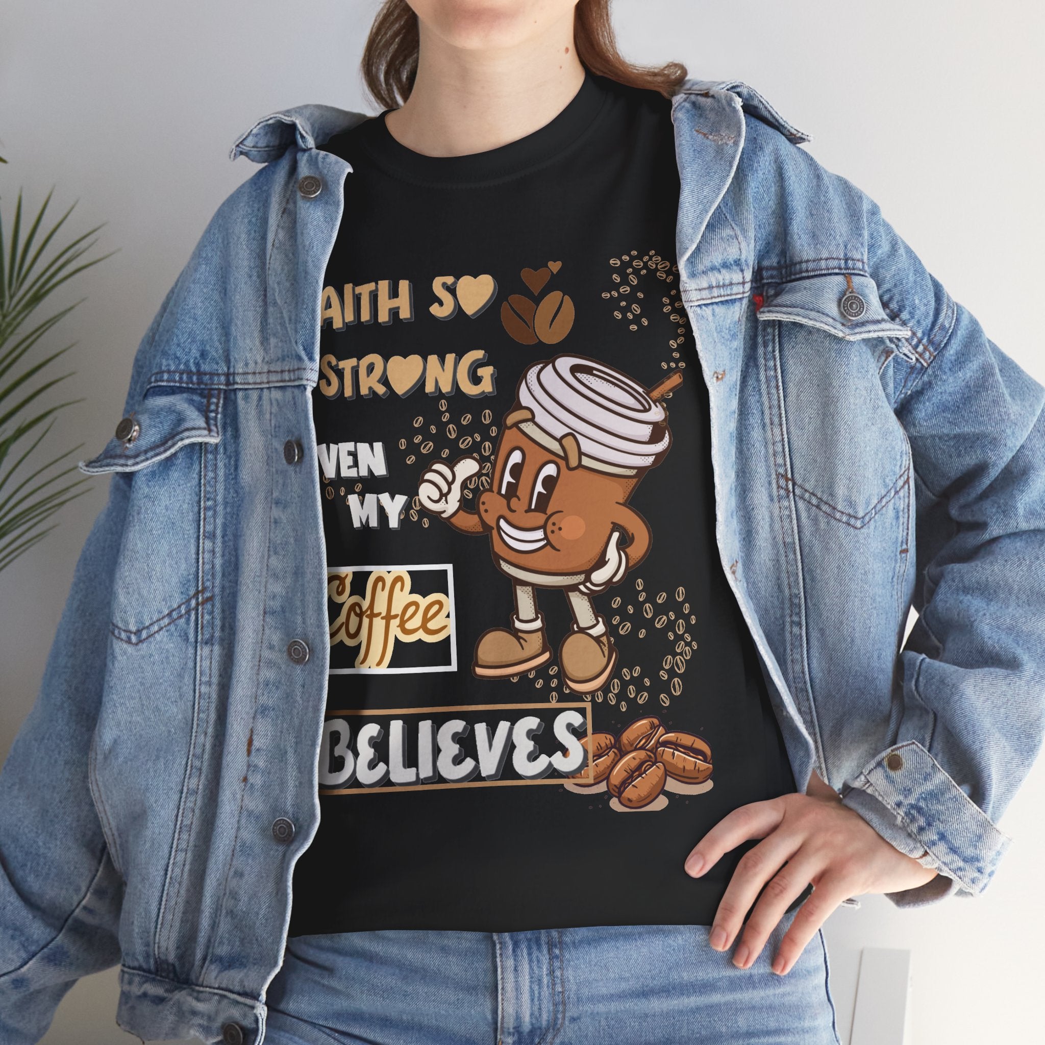 Coffee Believer T‑Shirt — Faith So Strong Even My Coffee Believes