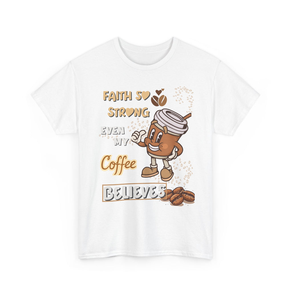 Coffee Believer T‑Shirt — Faith So Strong Even My Coffee Believes