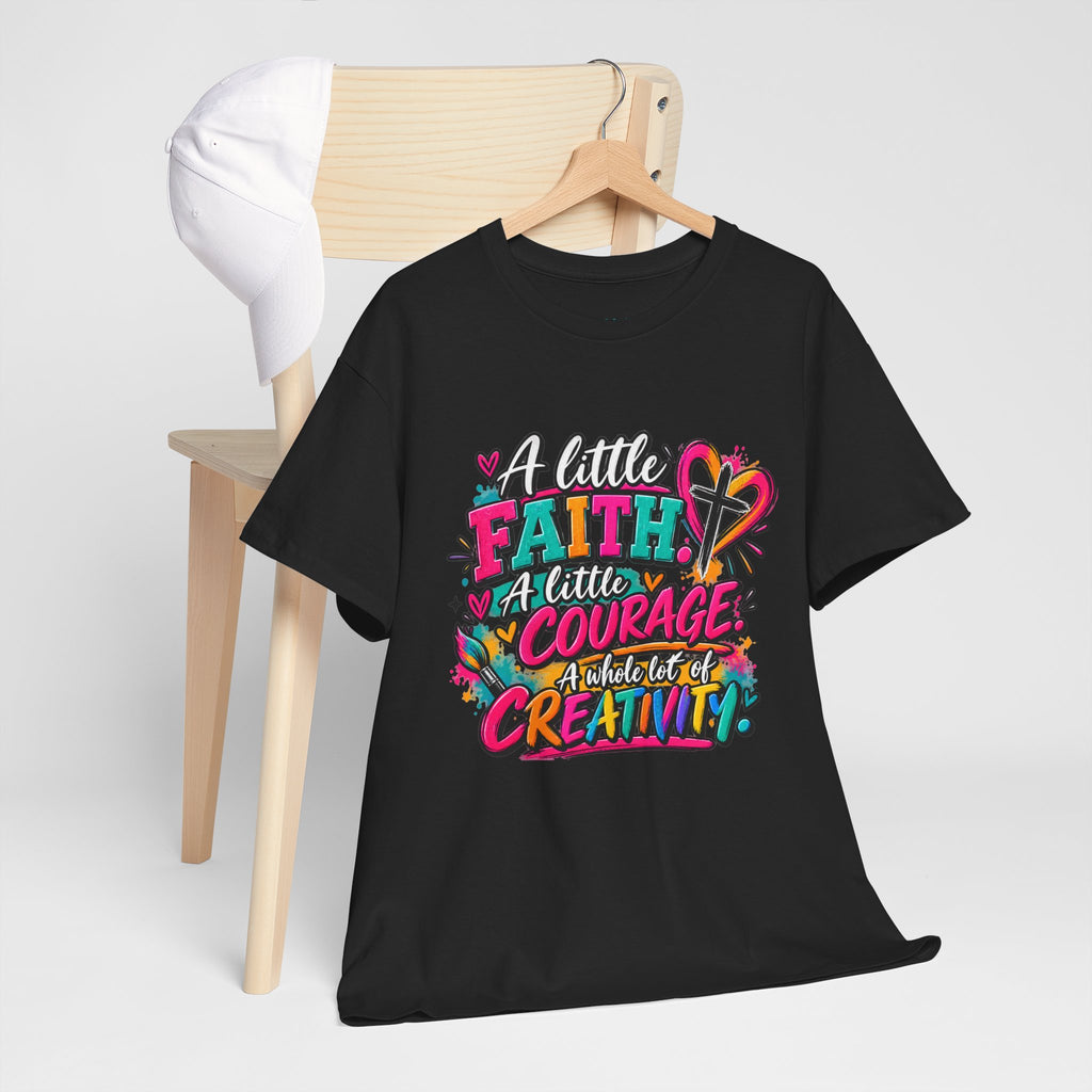 T-Shirt — "A Little Faith, A Little Courage, A Whole Lot of Creativity" Colorful Inspirational Tee