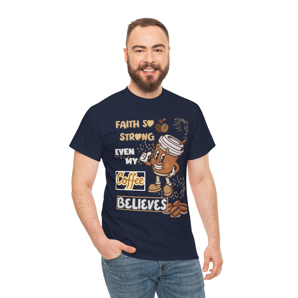 Coffee Believer T‑Shirt — Faith So Strong Even My Coffee Believes