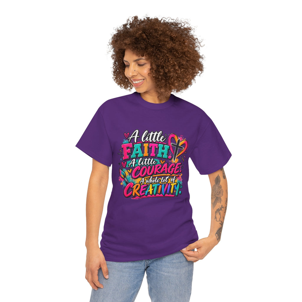 T-Shirt — "A Little Faith, A Little Courage, A Whole Lot of Creativity" Colorful Inspirational Tee