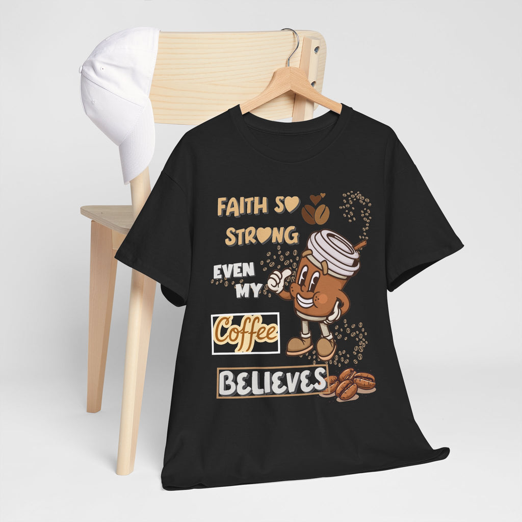 Coffee Believer T‑Shirt — Faith So Strong Even My Coffee Believes