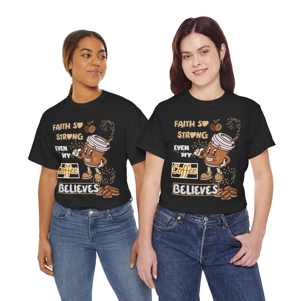 Coffee Believer T‑Shirt — Faith So Strong Even My Coffee Believes