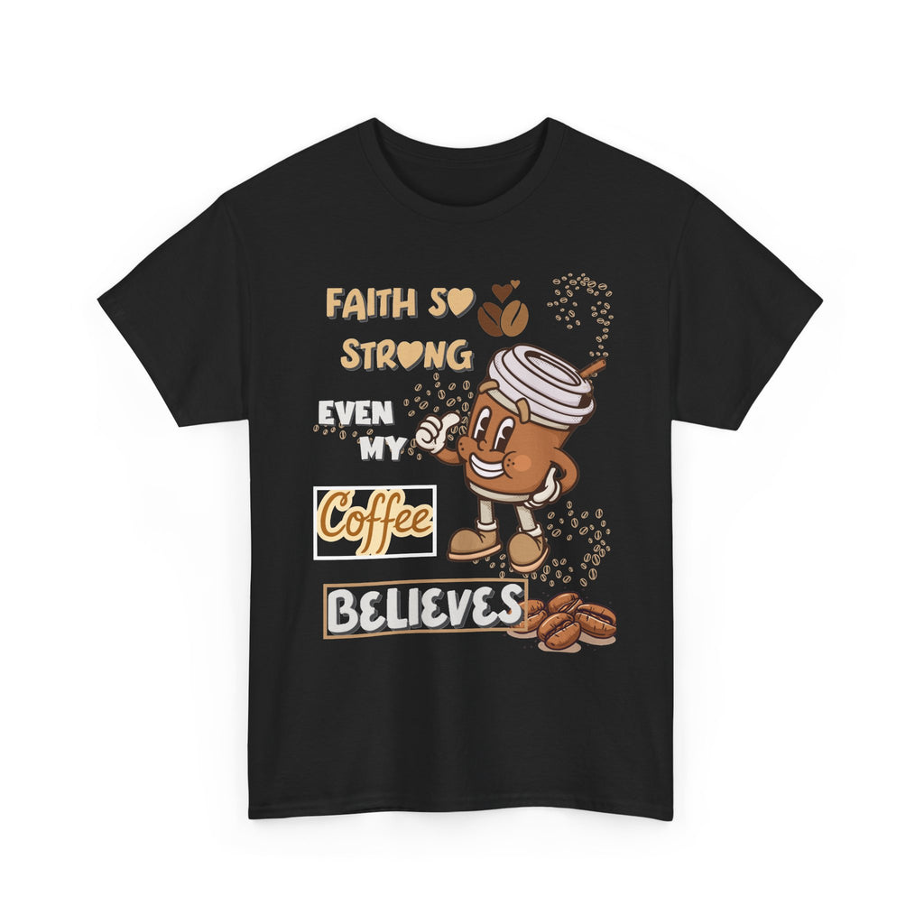 Coffee Believer T‑Shirt — Faith So Strong Even My Coffee Believes