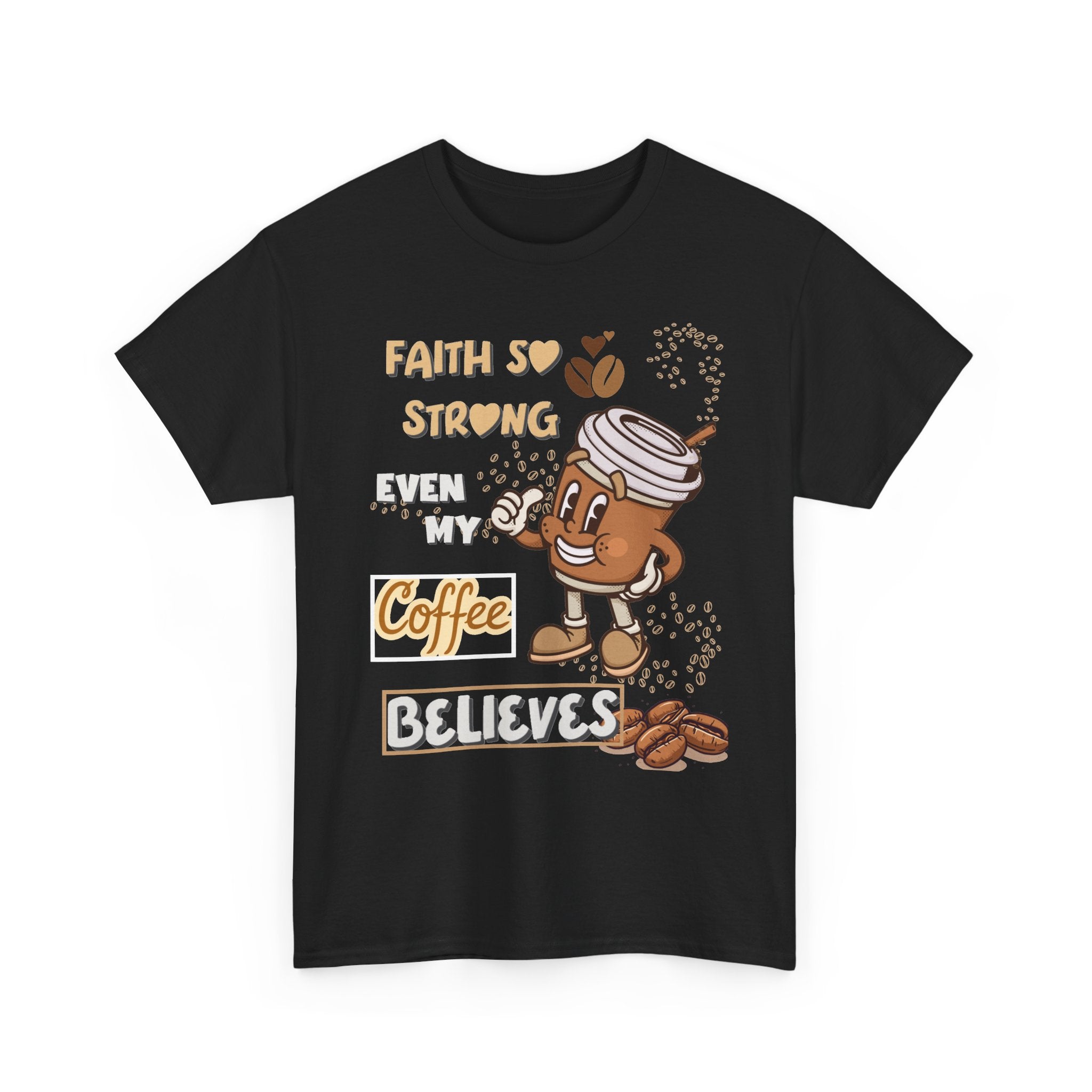 Coffee Believer T‑Shirt — Faith So Strong Even My Coffee Believes