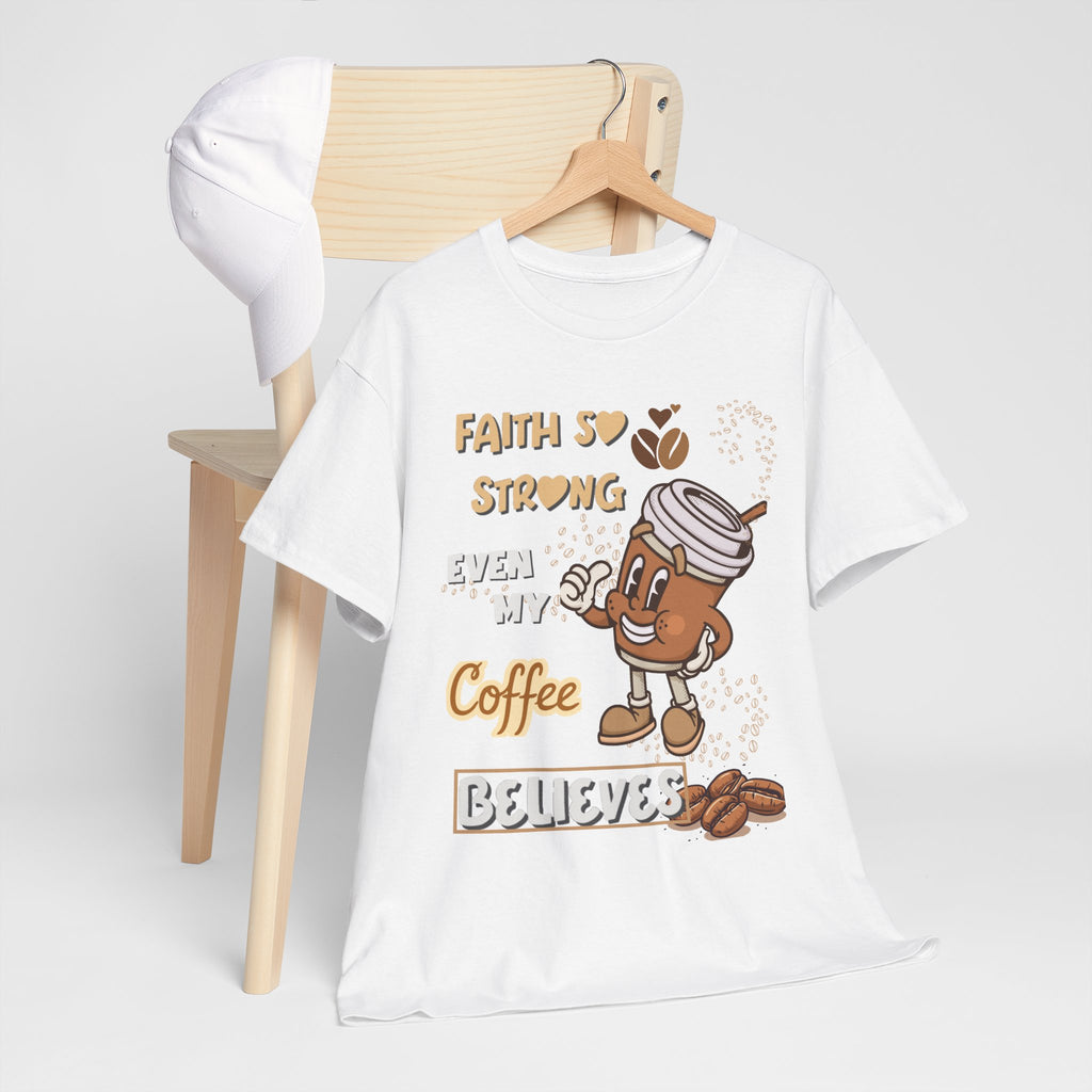 Coffee Believer T‑Shirt — Faith So Strong Even My Coffee Believes
