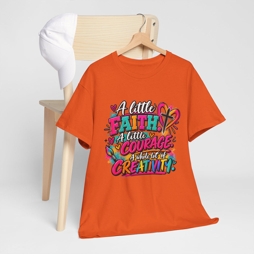 T-Shirt — "A Little Faith, A Little Courage, A Whole Lot of Creativity" Colorful Inspirational Tee