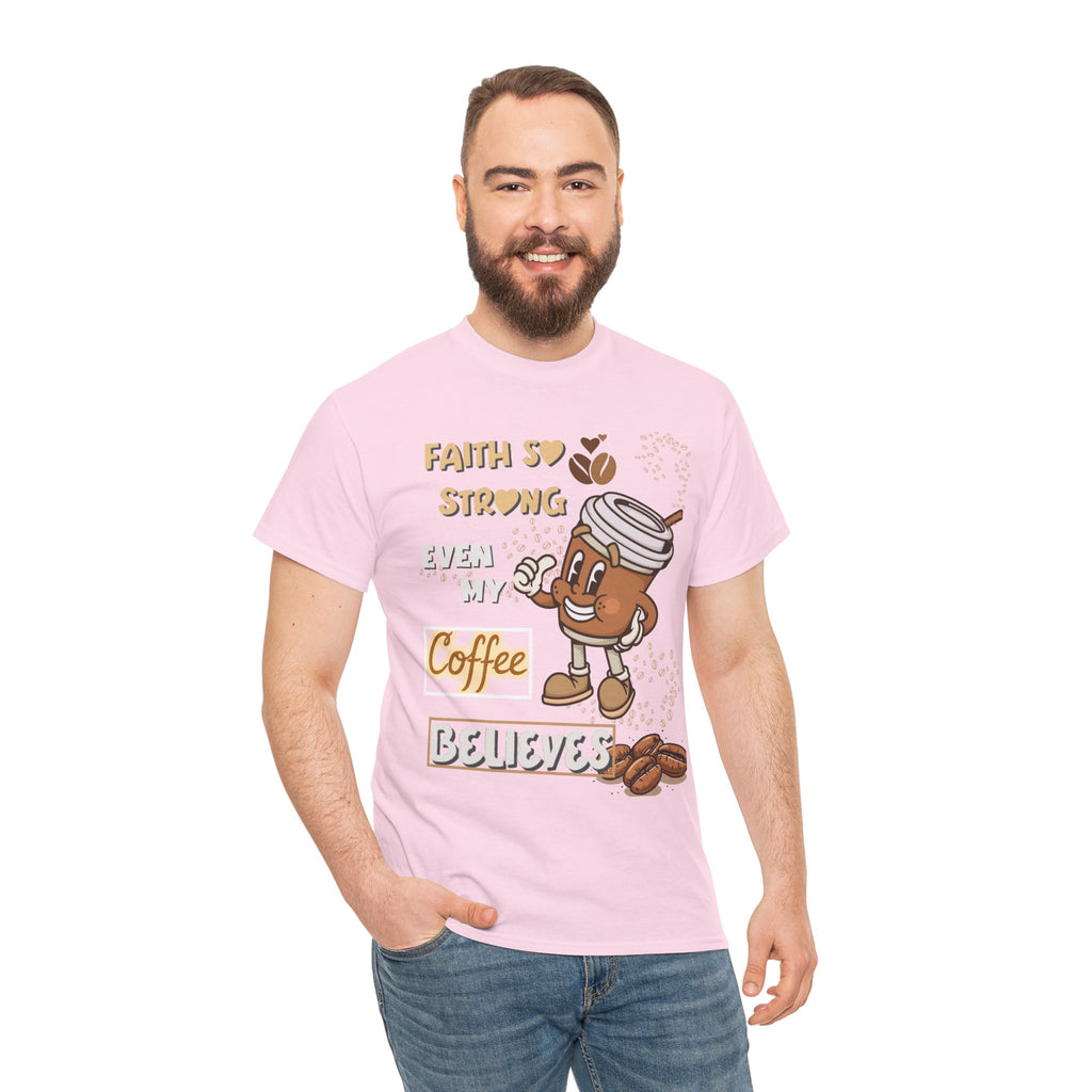Coffee Believer T‑Shirt — Faith So Strong Even My Coffee Believes