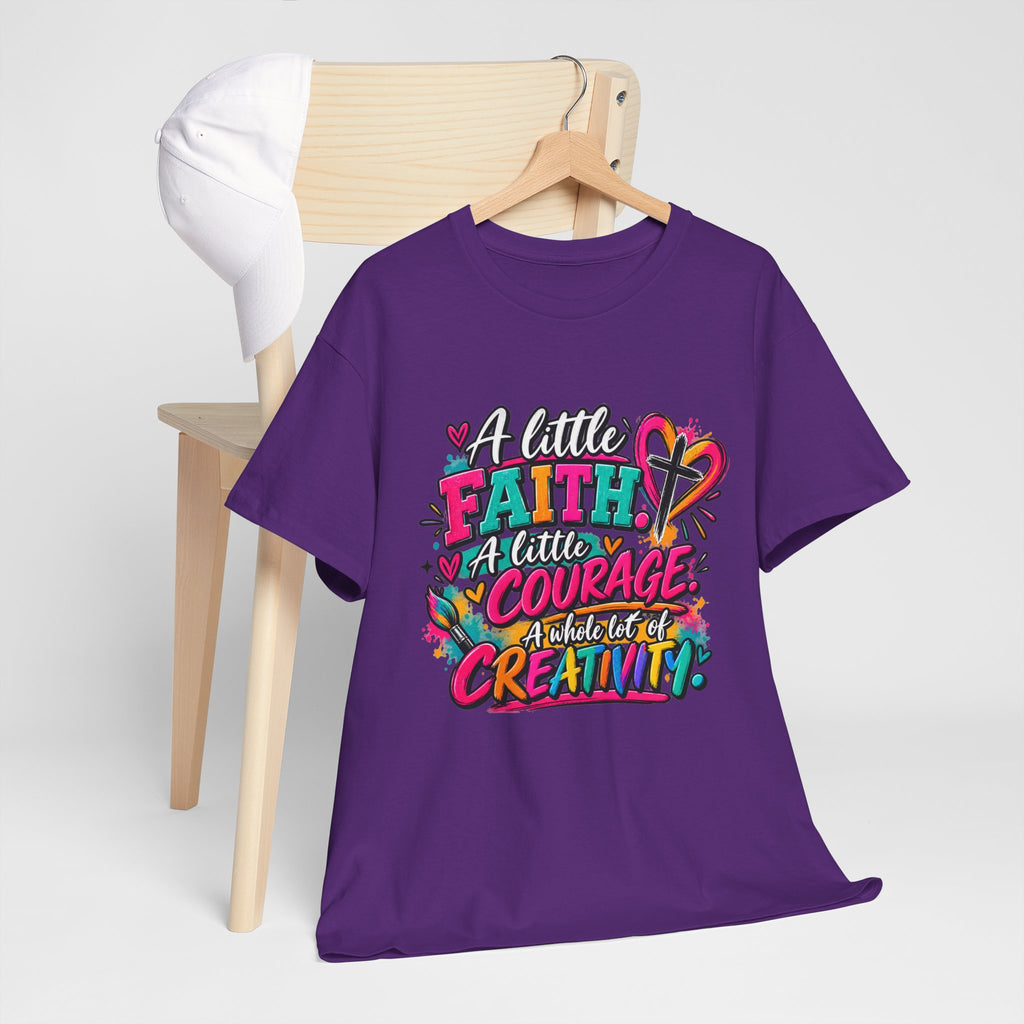 T-Shirt — "A Little Faith, A Little Courage, A Whole Lot of Creativity" Colorful Inspirational Tee