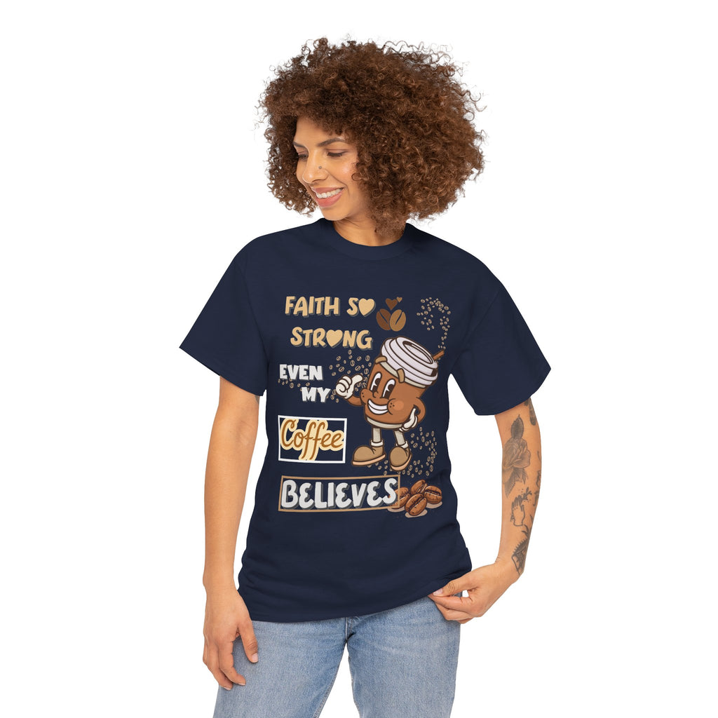 Coffee Believer T‑Shirt — Faith So Strong Even My Coffee Believes