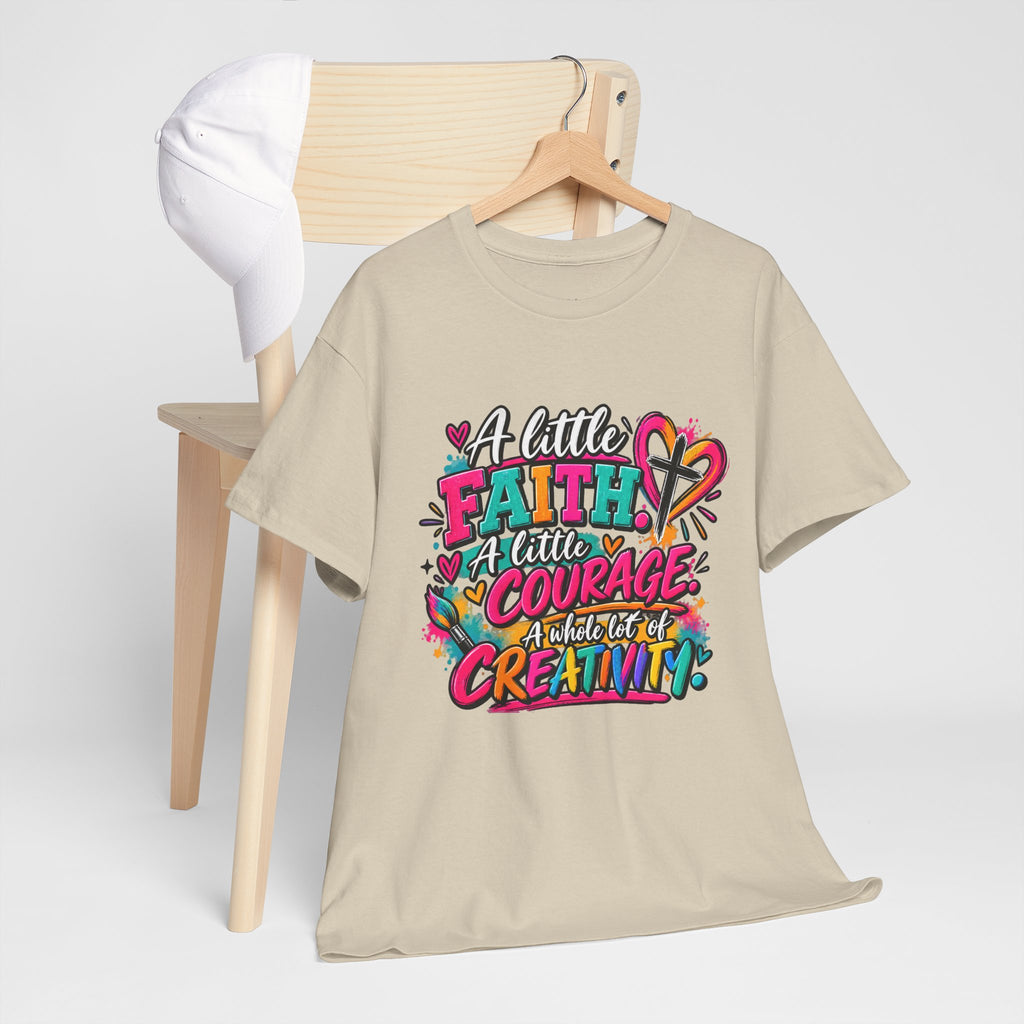 T-Shirt — "A Little Faith, A Little Courage, A Whole Lot of Creativity" Colorful Inspirational Tee