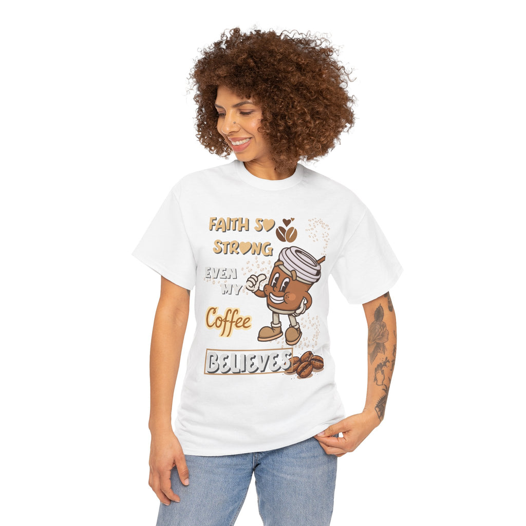 Coffee Believer T‑Shirt — Faith So Strong Even My Coffee Believes