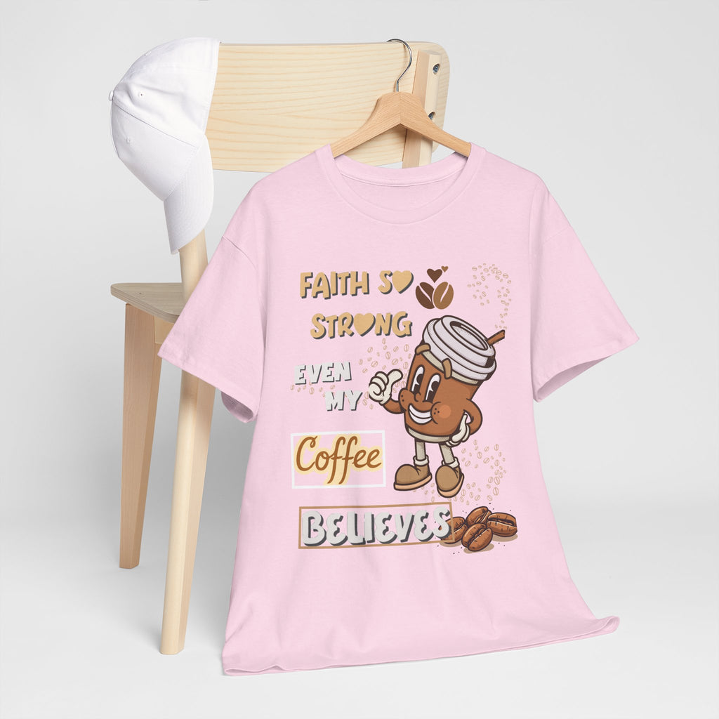 Coffee Believer T‑Shirt — Faith So Strong Even My Coffee Believes