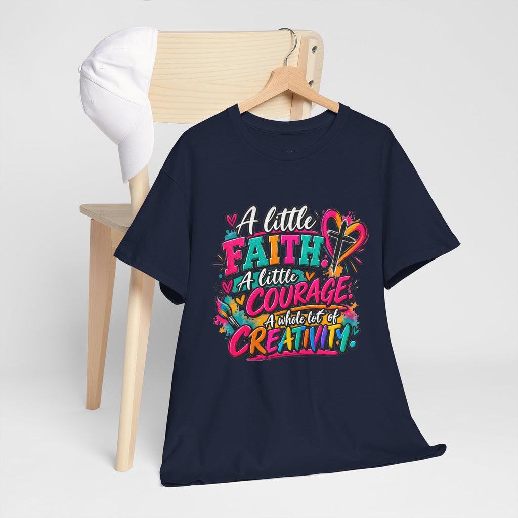 T-Shirt — "A Little Faith, A Little Courage, A Whole Lot of Creativity" Colorful Inspirational Tee