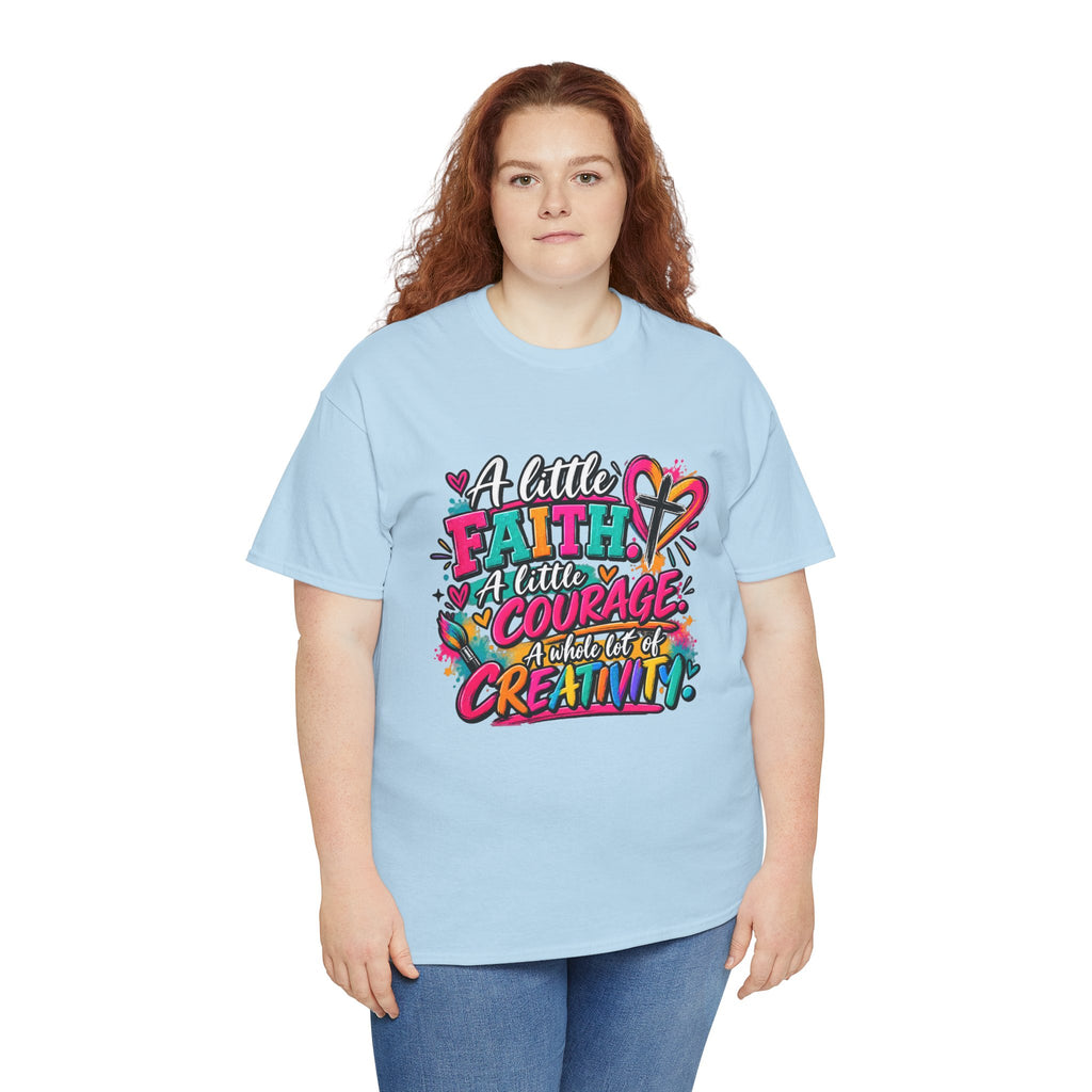 T-Shirt — "A Little Faith, A Little Courage, A Whole Lot of Creativity" Colorful Inspirational Tee